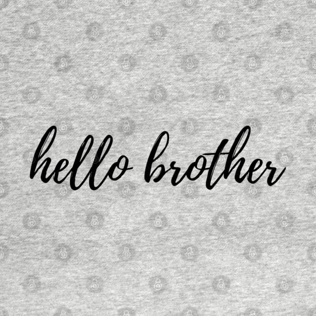 Hello Brother by Artistic Design